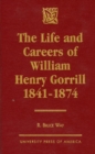 Image for The Life and Careers of William Henry Gorrill 1841-1874