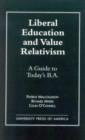 Image for Liberal Education and Value Relativism : A Guide to Today&#39;s B.A.