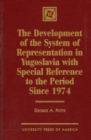 Image for The Development of the System of Representation in Yugoslavia