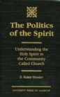 Image for The Politics of the Spirit : Understanding the Holy Spirit in the Community called Church