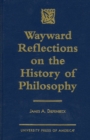 Image for Wayward Reflections on the History of Philosophy