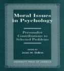 Image for Moral Issues in Psychology : Personalist Contributions to Selected Problems