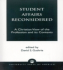 Image for Student Affairs Reconsidered : A Christian View of the Profession and its Contexts
