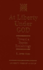 Image for At Liberty Under God : Toward a Baptist Ecclesiology