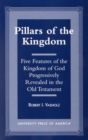 Image for Pillars of the Kingdom : Five Features of the Kingdom of God Progressively Revealed in the Old Testament