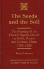 Image for The Seeds and the Soil : The Planting of the Freewill Baptist Church in Hollis, Buxton and Gorham, Maine - 1780-1820