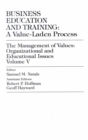 Image for Business Education and Training : A Value-Laden-Process, The Management of Values: Organizational and Educational Issues