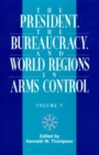 Image for The President, The Bureaucracy, and World Regions in Arms Control, Vol. V