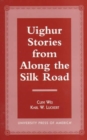 Image for Uighur Stories From Along the Silk Road