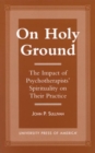 Image for On Holy Ground : The Impact of Psychotherapists&#39; Spirituality on Their Practice