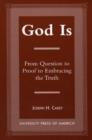 Image for God Is : From Question to Proof to Embracing the Truth