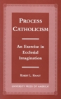 Image for Process Catholicism : An Exercise in Ecclesial Imagination