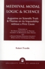 Image for Medieval Modal Logic &amp; Science : Augustine on Scientific Truth and Thomas on its Impossibility Without a First Cause