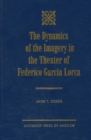 Image for The Dynamics of the Imagery in the Theater of Federico Garc&#39;a Lorca