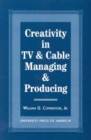 Image for Creativity in TV &amp; Cable Managing &amp; Producing