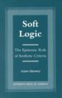 Image for Soft Logic : The Epistemic Role of Aesthetic Criteria