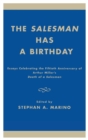 Image for The Salesman Has a Birthday : Essays Celebrating the Fiftieth Anniversary of Arthur Miller&#39;s Death of a Salesman