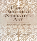 Image for Early Buddhist Narrative Art : Illustrations of the Life of the Buddha from Central Asia to China, Korea and Japan