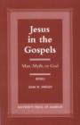 Image for Jesus in the Gospels : Man, Myth or God