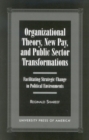 Image for Organizational Theory, New Pay, and Public Sector Transformations