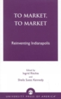 Image for To Market, To Market : Reinventing Indianapolis