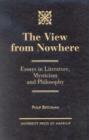 Image for The View from Nowhere : Essays in Literature, Mysticism and Philosophy