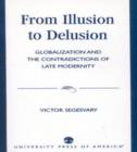 Image for From Illusion to Delusion : Globalization and the Contradictions of Late Modernity