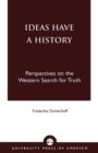 Image for Ideas Have a History : Perspectives on the Western Search for Truth