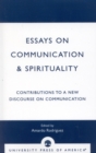 Image for Essays on Communication &amp; Spirituality : Contributions to a New Discourse on Communication