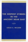 Image for The Serpent Symbol in the Ancient Near East : Nahash and Asherah: Death, Life, and Healing