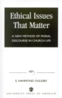 Image for Ethical Issues that Matter : A New Method of Moral Discourse in Church Life