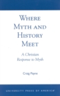 Image for Where Myth and History Meet : A Christian Response to Myth