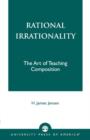 Image for Rational Irrationality : The Art of Teaching Composition