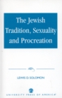 Image for The Jewish Tradition, Sexuality and Procreation