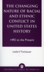 Image for The Changing Nature of Racial and Ethnic Conflict in United States History : 1492 to the Present