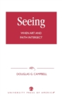 Image for Seeing : When Art and Faith Intersect