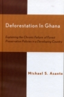 Image for Deforestation in Ghana : Explaining the Chronic Failure of Forest Preservation Policies in a Developing Country