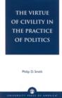 Image for The Virtue of Civility in the Practice of Politics