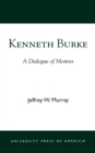 Image for Kenneth Burke : A Dialogue of Motives
