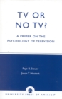 Image for TV or No TV? : A Primer on the Psychology of Television