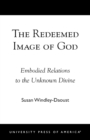 Image for The Redeemed Image of God : Embodied Relations to the Unknown Divine