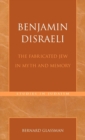 Image for Benjamin Disraeli : The Fabricated Jew in Myth and Memory