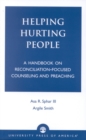 Image for Helping Hurting People : A Handbook on Reconciliation-Focused Counseling and Preaching