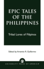Image for Epic tales of the Philippines  : tribal lores of Filipinos