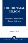Image for The Prenatal Person : Frank Lake&#39;s Maternal-Fetal Distress Syndrome