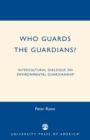 Image for Who Guards the Guardians? : Intercultural Dialogue on Environmental Guardianship
