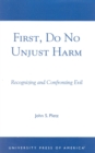 Image for First, Do No Unjust Harm : Recognizing and Confronting Evil