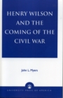 Image for Henry Wilson and the Coming of the Civil War