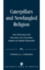 Image for Caterpillars and Newfangled Religion : The Struggle for the Soul of Colonial American Presbyterianism