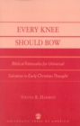Image for Every Knee Should Bow : Biblical Rationales for Universal Salvation in Early Christian Thought